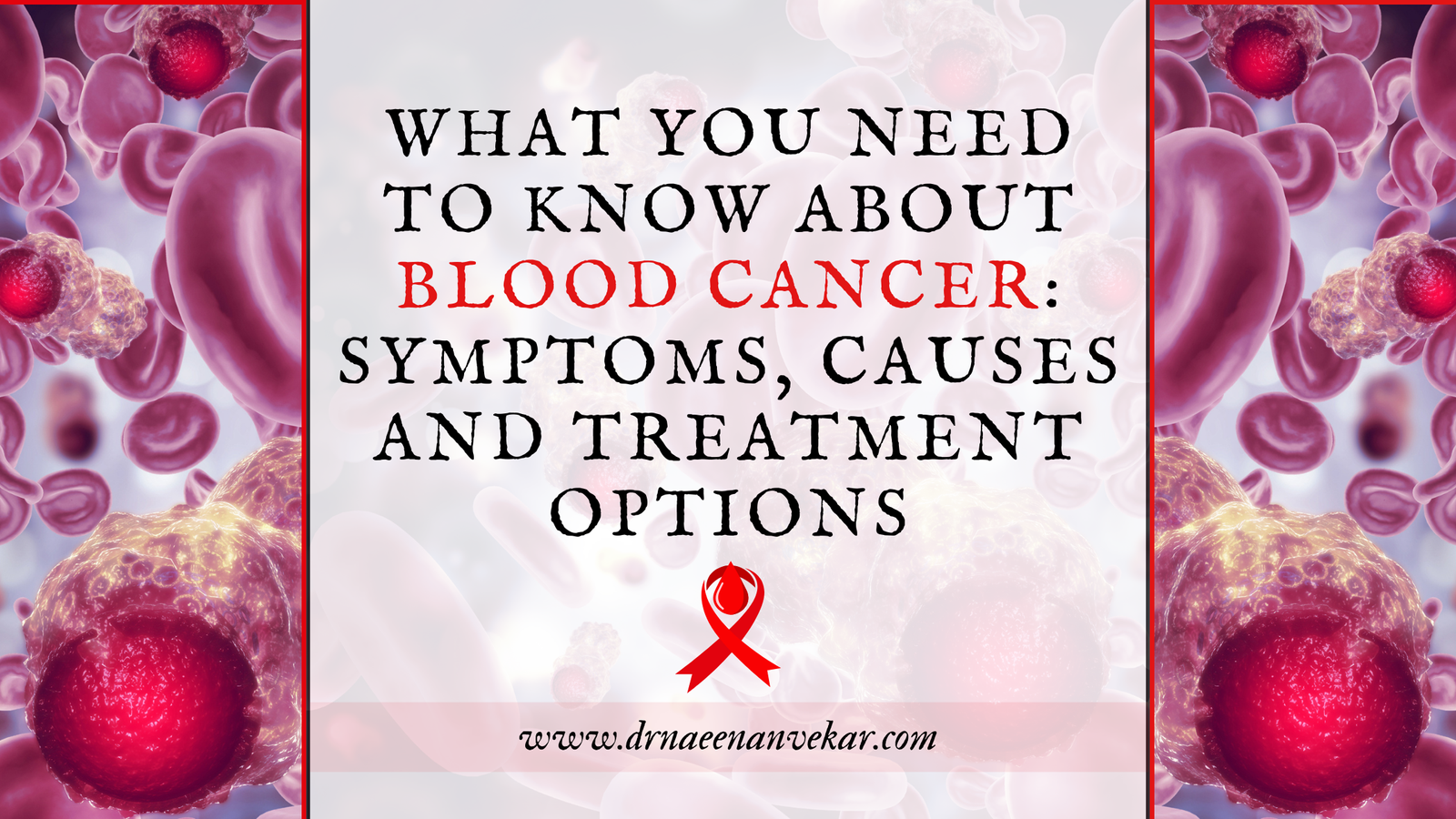 What You Need to Know About Blood Cancer: Symptoms, Causes and Treatment Options